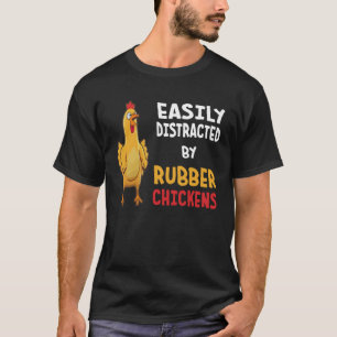 Funny Easily Distracted By Rubber Chickens T-Shirt