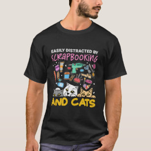 Funny Easily Distracted By Scrapbooking And Cats T-Shirt