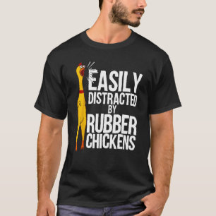 Funny Easily Distracted Rubber Chicken Gift Cool B T-Shirt