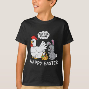 Funny Easter Bunny Chicken Not Again Boys Girls Ki T-Shirt