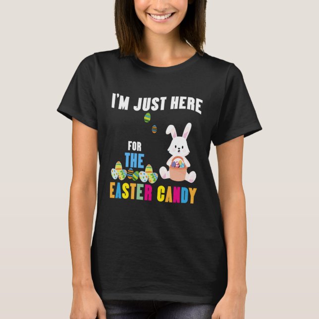 Funny Easter Bunny I'm Just Here For Easter Candy  T-Shirt (Front)
