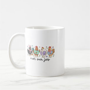Funny Easter Chicken Not Our Job Eggs Farmhouse Bu Coffee Mug