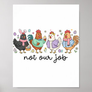 Funny Easter Chicken Not Our Job Eggs Farmhouse Bu Poster