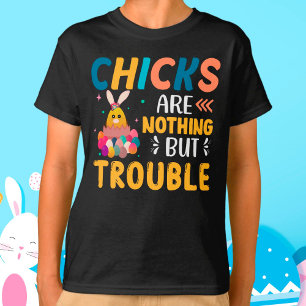 Funny Easter Chicks Are Nothing But Trouble T-Shirt
