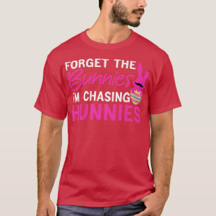 Funny Easter Day Forget The Bunnies I'm Chasing Hu T-Shirt