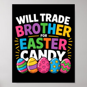 Funny Easter Day Will Trade Brother For Candy Kids Poster