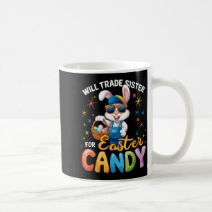 Funny Easter Day Will Trade Sister For Candy Kids  Coffee Mug