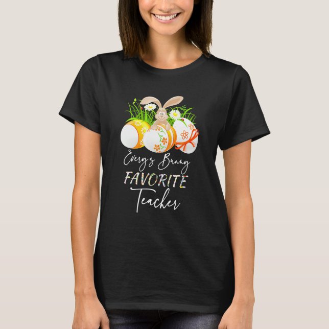 Funny Easter Eggs Every S Bunny Favourite Teacher  T-Shirt (Front)