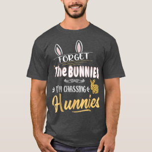 Funny Easter , Forget The Bunnies I'm Chasing Hunn T-Shirt