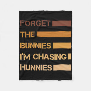 Funny Easter Forget The Bunnies I'm Chasing Hunnie Fleece Blanket