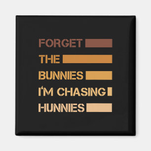 Funny Easter Forget The Bunnies I'm Chasing Hunnie Magnet