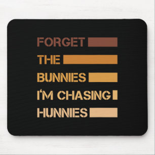Funny Easter Forget The Bunnies I'm Chasing Hunnie Mouse Mat