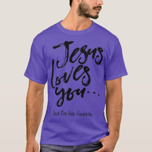 Funny Easter Jesus loves you but Im his favorite T-Shirt