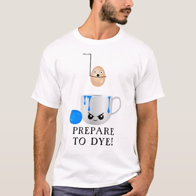 Funny Easter Prepare to Dye Eggs T-Shirt (Front)