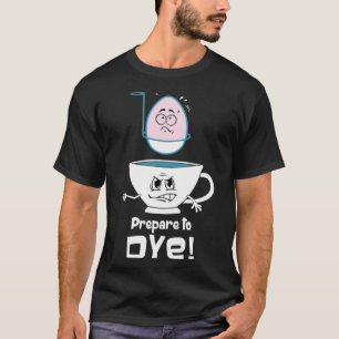 Funny Easter Pun Prepare to Dye for the Easter Hol T-Shirt
