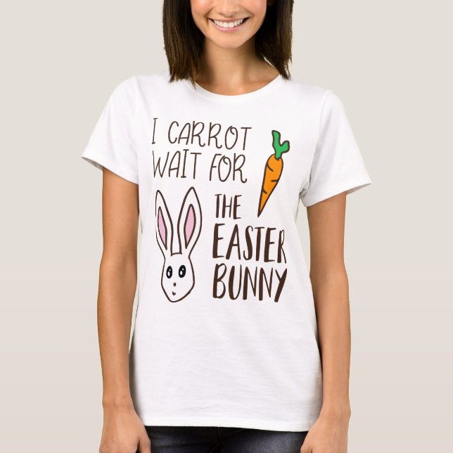 Funny Easter Quote Carrot Wait Bunny Cute Humourou T-Shirt (Front)