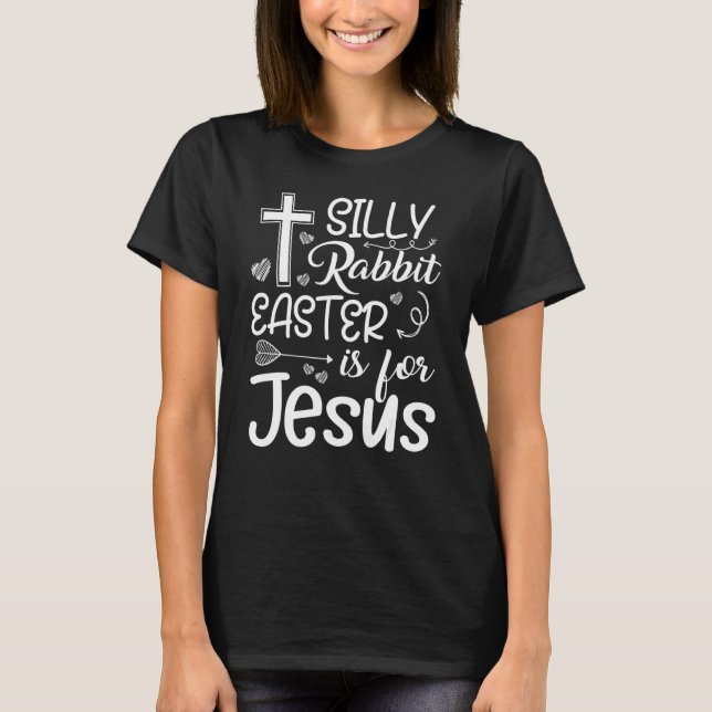 Funny Easter Silly Rabbit Easter Is For Jesus Chri T-Shirt (Front)
