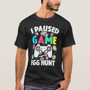 Funny Easter Video Game I Paused My Game To Egg Hu T-Shirt