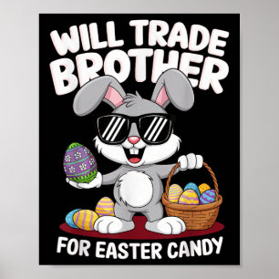 Funny Easter Will Trade Brother For Candy Kids Boy Poster