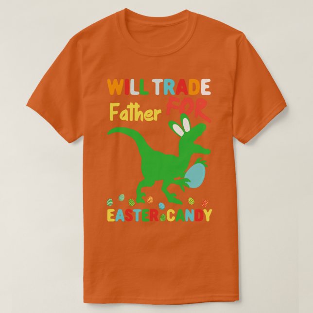 Funny Easter Will Trade Dad For Easter Candy  T-Shirt (Design Front)