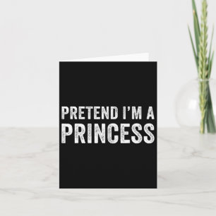 Funny Easy Pretend I'm A Princess Costume Hallowee Card