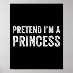 Funny Easy Pretend I'm A Princess Costume Hallowee Poster