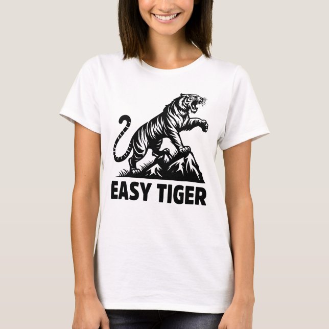 Funny Easy Tiger Big Cat Animal Quote T-Shirt (Front)