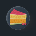 Funny eat cake for breakfast button<br><div class="desc">Funny eat cake for breakfast button</div>