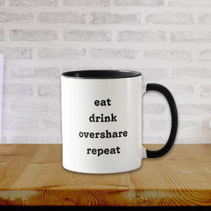 Funny Eat Drink Overtshare Repeat Mug