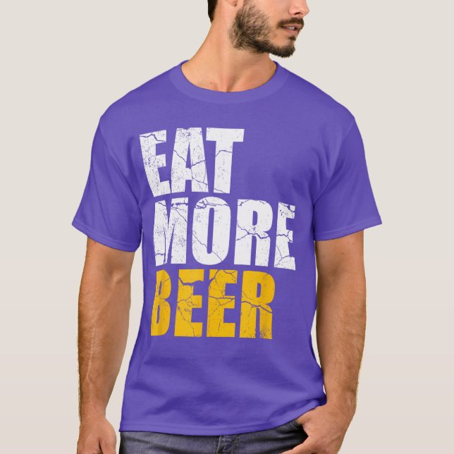 Funny Eat More Beer Alcohol Drinker Craft Beer Lov T-Shirt (Front)