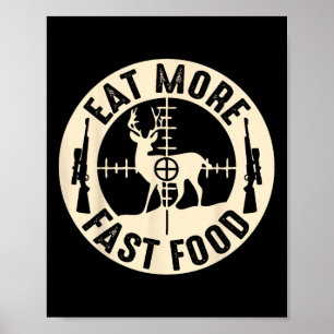 Funny Eat More Fast Food Deer Hunting Poster
