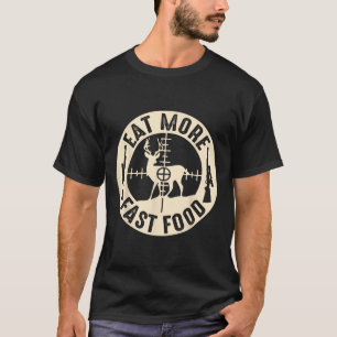 Funny Eat More Fast Food Deer Hunting T-Shirt
