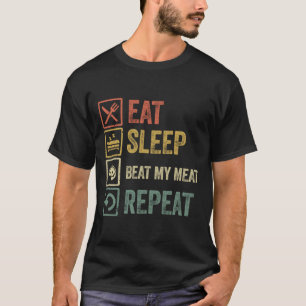 Funny eat sleep beat my meat repeat retro vintage. T-Shirt