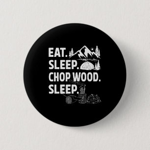 Funny Eat Sleep Chop Wood Repeat Lumberjack  6 Cm Round Badge