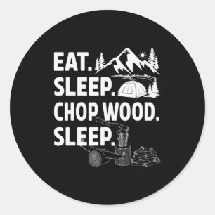 Funny Eat Sleep Chop Wood Repeat Lumberjack  Classic Round Sticker