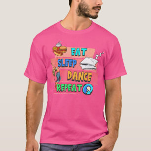 Funny Eat Sleep Dance Repeat Ballet Hip Hop Dancer T-Shirt