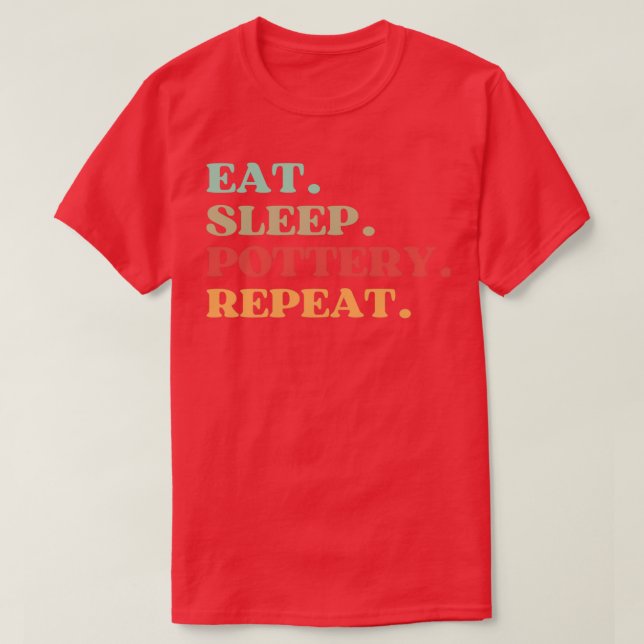 FUNNY EAT SLEEP POTTERY REPEAT QUOTE BEST GIFT FOR T-Shirt (Design Front)