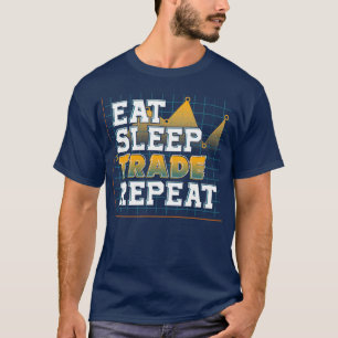 Funny Eat Sleep Trade Repeat Investors Trading T-Shirt