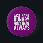 Funny Eating Last Name Hungry First Name Always 6 Cm Round Badge<br><div class="desc">Last Name Hungry First Name Always. Funny always hungry design for those who love to eat. Cool and humourous quote merchandise for those who enjoy eating all kinds of food. Perfect for those who can't stop eating. Great Christmas gift and birthday present for family and friends.</div>