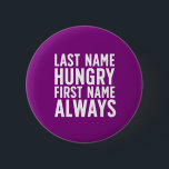Funny Eating Last Name Hungry First Name Always 6 Cm Round Badge<br><div class="desc">Last Name Hungry First Name Always. Funny always hungry design for those who love to eat. Cool and humourous quote merchandise for those who enjoy eating all kinds of food. Perfect for those who can't stop eating. Great Christmas gift and birthday present for family and friends.</div>