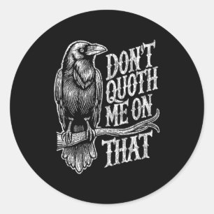 Funny Edgar Allan E Raven Quoth Edgar Allan E Gift Classic Round Sticker