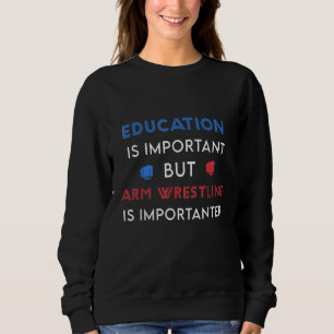 Funny Education is import but Arm Wrestling Champi Sweatshirt