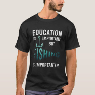 Funny Education Is Important But Fishing Is Import T-Shirt