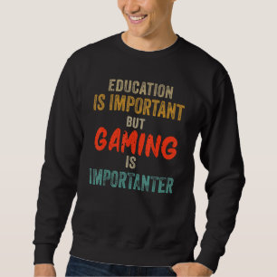 Funny Education Is Important But Gaming Is Importa Sweatshirt