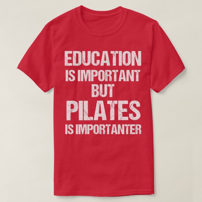 Funny Education is Important But Pilates Important T-Shirt (Design Front)