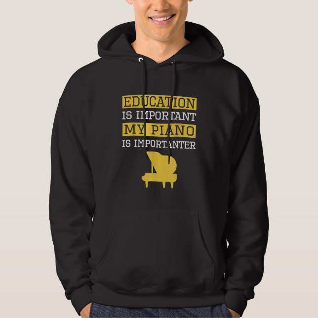 Funny Education is Important My Piano Is Important Hoodie (Front)