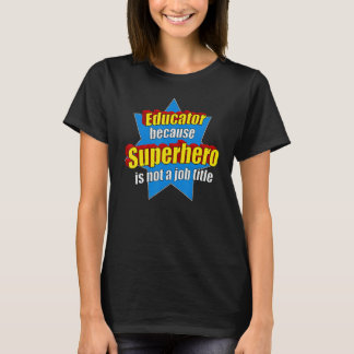 Funny Educator Because Superhero Isn't A Job Title T-Shirt