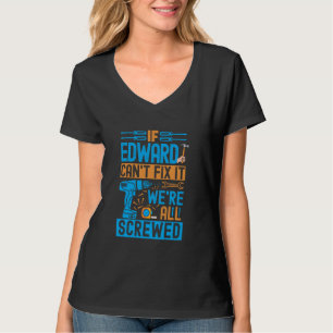 Funny Edward. If Edward Can't Fix It, We're All Sc T-Shirt