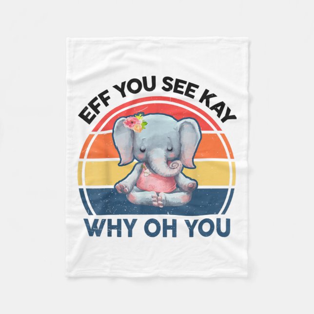 Funny Eff You See Kay Why Oh You Elephant Yoga  Fleece Blanket (Front)