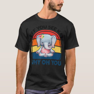 Funny Eff You See Kay Why Oh You Elephant Yoga T-Shirt
